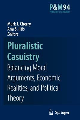 Pluralistic Casuistry: Moral Arguments, Economic Realities, and Political Theory by 