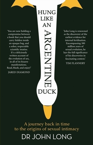 Hung like an Argentine Duck. A journey back in time to the origins of sexual intimacy. by John A. Long