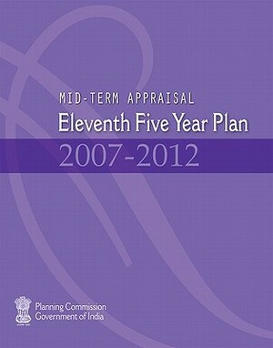 Mid-Term Appraisal: Eleventh Five Year Plan 2007-2012 by Planning Commission Government of India