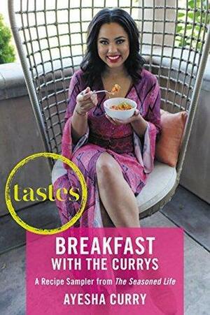 Tastes: Breakfasts with The Currys: A Recipe Sampler from The Seasoned Life by Ayesha Curry