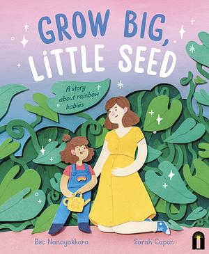 Grow Big, Little Seed by Bec Nanayakkara