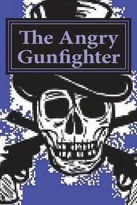 The Angry Gunfighter: seeks revenge by D. Mae Ward, The Flower