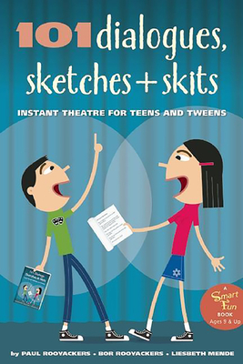 101 Dialogues, Sketches and Skits: Instant Theatre for Teens and Tweens by Paul Rooyackers, Bor Rooyackers, Liesbeth Mende