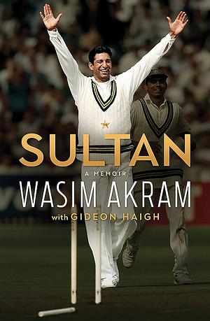 Sultan: A Memoir by Gideon Haigh, Wasim Akram