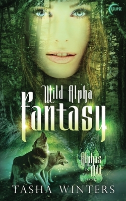 Wild Alpha Fantasy by Tasha Winters