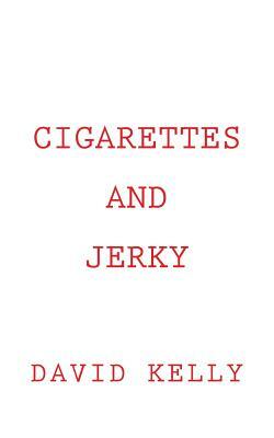 Cigarettes and Jerky by David Kelly