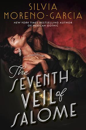 The Seventh Veil of Salome: the sumptuous historical epic from the author of MEXICAN GOTHIC by Silvia Moreno-Garcia