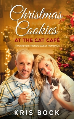 Christmas Cookies at the Cat Café: a Furrever Friends Sweet Romance by Kris Bock