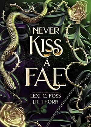 Never Kiss A Fae : Elemental Fae Complete Series ( Elemental Fae Academy)  by J.R. Thorn, Lexi C. Foss