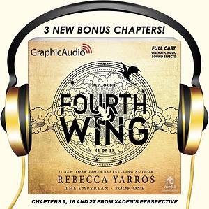 Fourth Wing Dramatized Adaptation Bonus Chapters (Chapters 9, 16 and 27 from Xaden's POV) by Rebecca Yarros