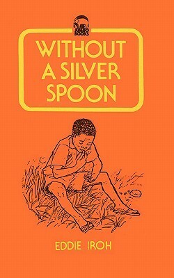 Without a Silver Spoon by Eddie Iroh