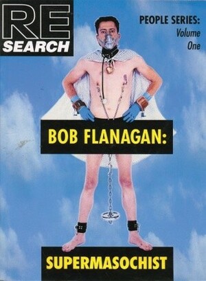 Bob Flanagan: Supermasochist (People Series) by Sheree Rose, Bob Flanagan, V. Vale