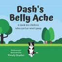 Dash's Belly Ache: A Book for Children who Can't Or Won't Poop by Wendy Hayden