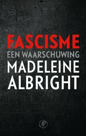 Fascisme: een waarschuwing by Madeleine K. Albright