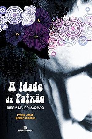 A idade da paixão by Rubem Mauro Machado