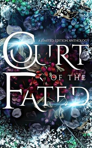 Court Of The Fated: A Romantasy Charity Anthology by MJM Anthologies, Jarica James, Maevyn James, Elayna R. Gallea, Nicole Zoltack, Diana Dawn