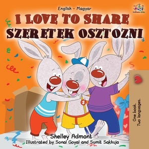 I Love to Share Szeretek osztozni: English Hungarian Bilingual Book by Kidkiddos Books, Shelley Admont