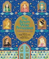 The Seven Wise Princesses: A Medieval Persian Epic by Wafa' Tarnowska
