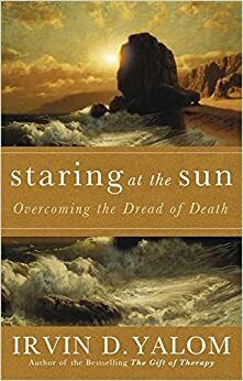 Staring at the Sun by Irvin D. Yalom