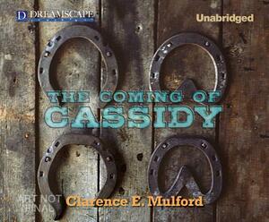 The Coming of Cassidy: A Classic Western by Clarence E. Mulford