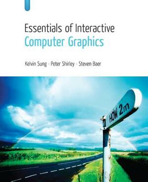 Essentials of Interactive Computer Graphics: Concepts and Implementation by Peter Shirley, Steven Baer, Kelvin Sung