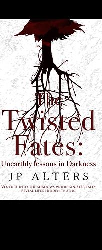 The Twisted Fates: Unearthly Lessons in Darkness by J.P. Alters, J.P. Alters