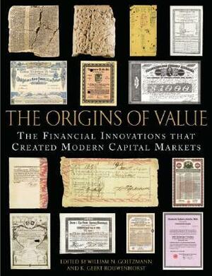 The Origins of Value: The Financial Innovations That Created Modern Capital Markets by William N. Goetzmann