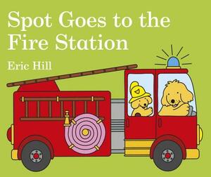 Spot Goes to the Fire Station by Eric Hill