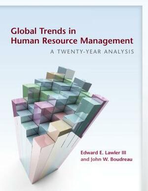 Global Trends in Human Resource Management: A Twenty-Year Analysis by John W. Boudreau, Edward E. Lawler
