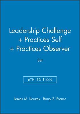 Leadership Challenge 6e + Practices 5e Self + Practices 5e Observer Set by Barry Z. Posner, James M. Kouzes