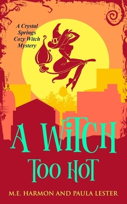 A Witch Too Hot by M. E. Harmon, Paula Lester
