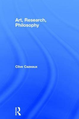 Art, Research, Philosophy by Clive Cazeaux