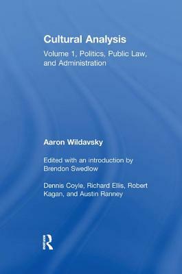 Cultural Analysis: Volume 1, Politics, Public Law, and Administration by Paul Roazen, Aaron Wildavsky