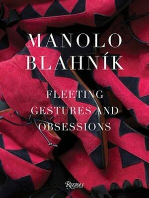 Manolo Blahnik: Fleeting Gestures and Obsessions by Mary Beard, Pedro Almodóvar, Michael Roberts, Manolo Blahnik, Eric Boman