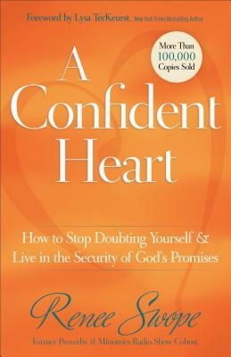 A Confident Heart: How to Stop Doubting Yourself & Live in the Security of God's Promises by Renee Swope