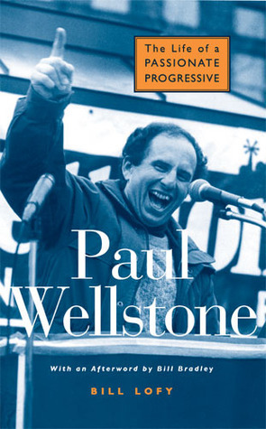 Paul Wellstone: The Life of a Passionate Progressive by Bill Lofy