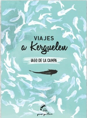 Viajes a Kerguelen by Iago de la Campa