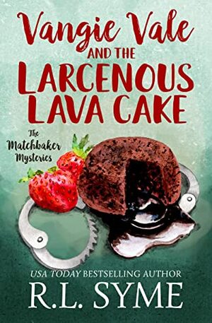 Vangie Vale and the Larcenous Lava Cake by R.L. Syme