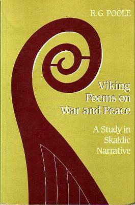 Viking Poems on War and Peace: A Study in Skaldic Narrative by Russell Poole