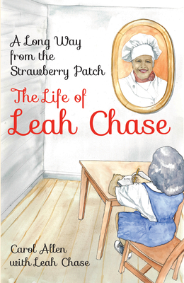 A Long Way from the Strawberry Patch: The Life of Leah Chase by Carol Allen