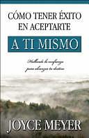 Como Tener Exito en Aceptarte a Ti Mismo by Joyce Meyer
