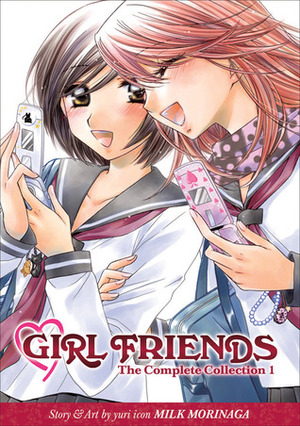 Girl Friends: The Complete Collection 1 by Milk Morinaga