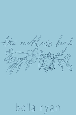 The reckless kind: poetry for the heartbroken and healing by Bella Ryan
