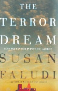 The Terror Dream: Fear and Fantasy in Post-9/11 America by Susan Faludi