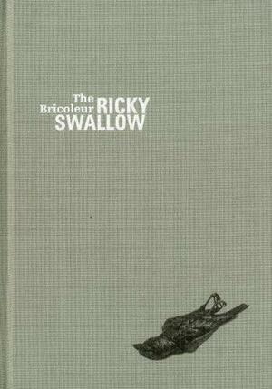 Ricky Swallow: The Bricoleur by Michael Ned-Holte, Alex Baker