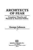 Architects of Fear: Conspiracy Theories and Paranoia in American Politics by George Johnson