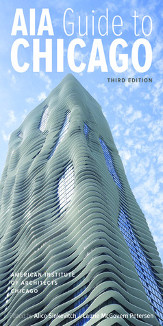 AIA Guide to Chicago by Alice Sinkevitch, Perry Duis, Geoffrey Baer, Laurie McGovern Petersen, American Institute of Architects