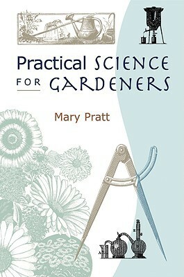 Practical Science for Gardeners by Mary Pratt