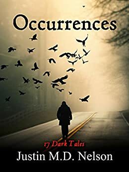 Occurrences: 17 Dark Tales by Justin M.D. Nelson