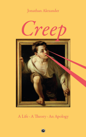 Creep: A Life, A Theory, An Apology by Jonathan Alexander